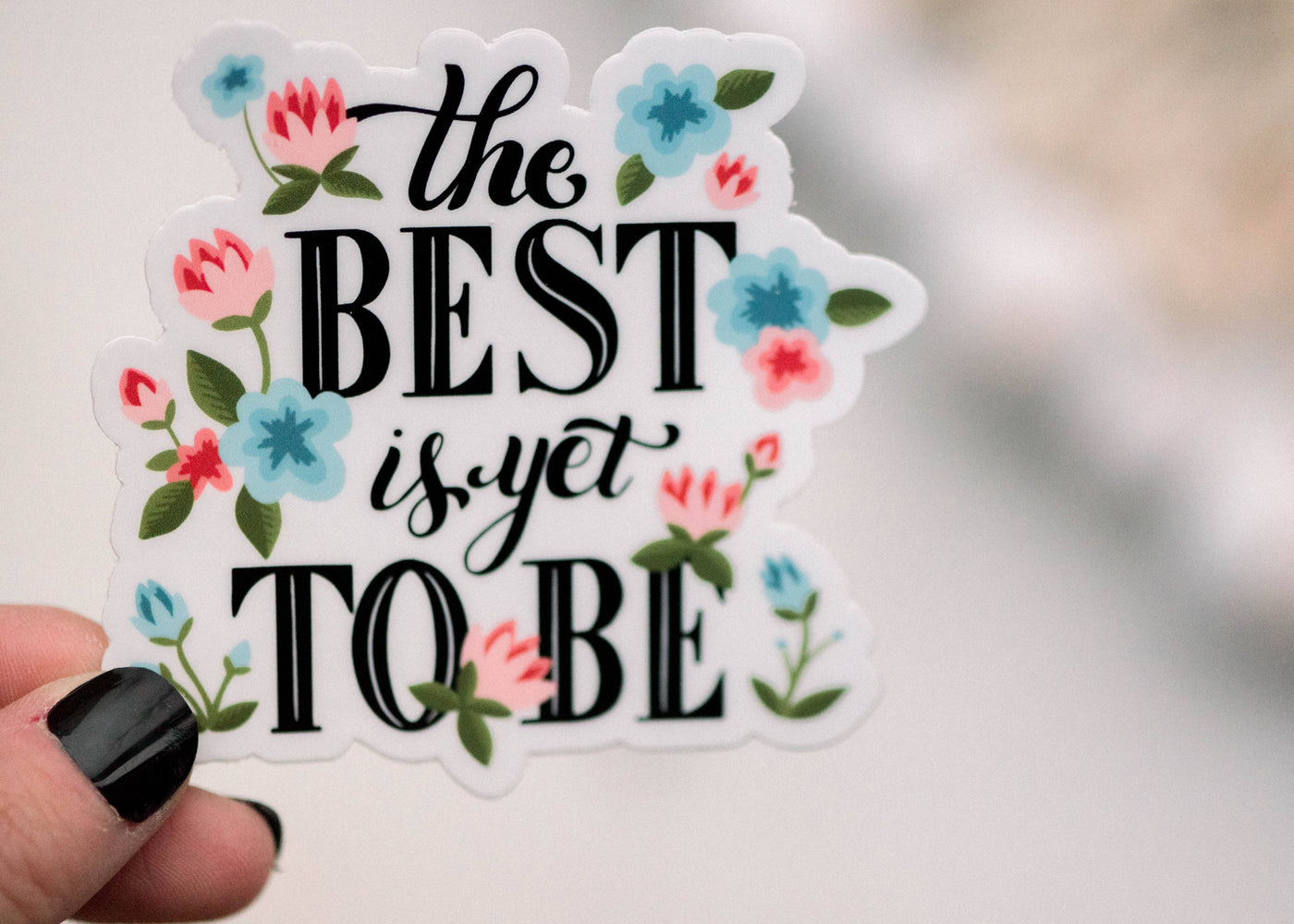 The Best Is Yet To Be, Vinyl Sticker, 3x3 in